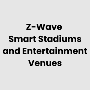 Z-Wave Smart Stadiums and Entertainment Venues System