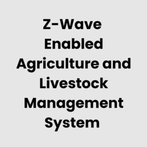 Z-Wave Enabled Agriculture and Livestock